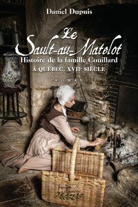 Le Sault-au-Matelot Histoire de la famille Couillard  à Québec au XVIIe siècle