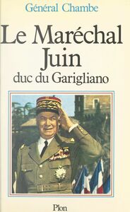Le maréchal Juin Duc du Garigliano