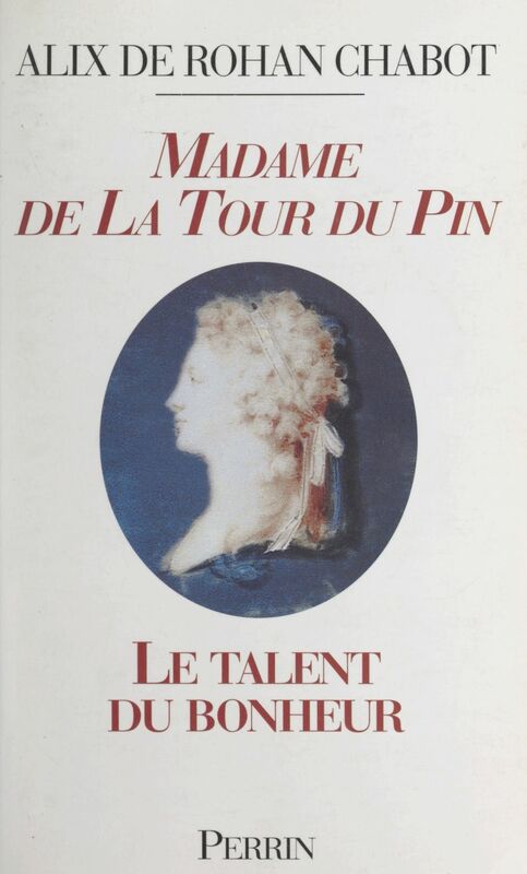 Madame de La Tour du Pin Le talent du bonheur