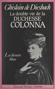 La double vie de la duchesse Colonna, 1836-1879 La chimère bleue