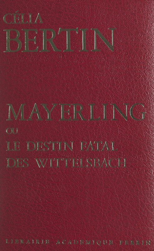 Mayerling Ou Le destin fatal des Wittelsbach