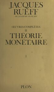 Œuvres complètes (2, volume 1). Théorie monétaire