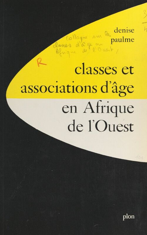 Classes et associations d'âge en Afrique de l'Ouest Communications présentées au Colloque sur les classes d'âge en Afrique de l'ouest, mai 1969, Paris