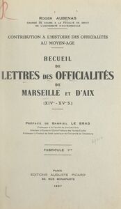 Contribution à l'histoire des officialités au Moyen Âge : recueil de lettres des officialités de Marseille et d'Aix, XIVe-XVe s. (1)