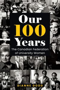 Our 100 Years The Canadian Federation of University Women