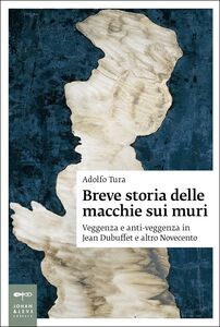 Breve storia delle macchie sui muri Veggenza e anti-veggenza in Jean Dubuffet e altro Novecento