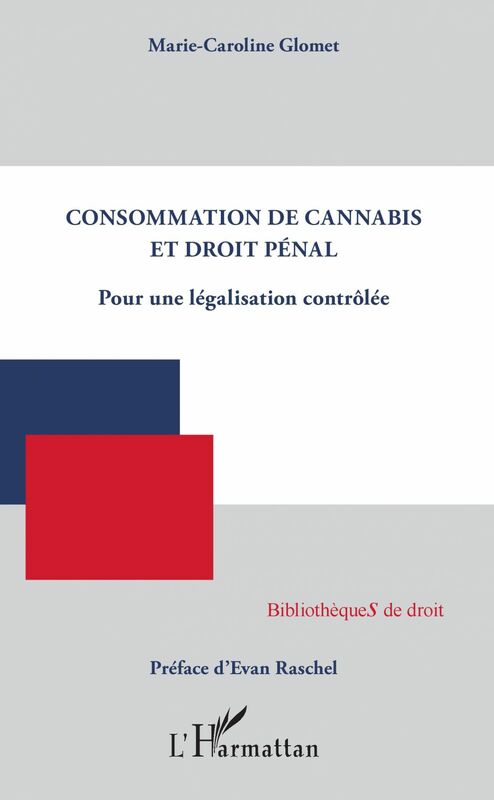 Consommation de cannabis et droit pénal Pour une législation contrôlée