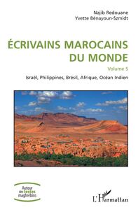 Ecrivains marocains du monde Volume 5 - Israël, Philippines, Brésil, Afrique, Océan Indien