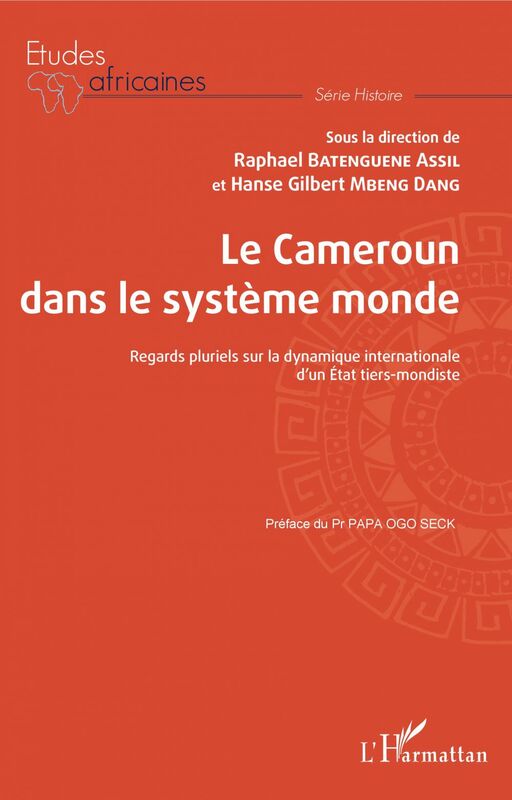 Le Cameroun dans le système monde Regards pluriels sur la dynamique internationale d'un Etat tiers-mondiste