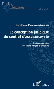 La conception juridique du contrat d'assurance-vie Etude comparative des Codes français et congolais