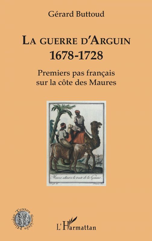 La guerre d'Arguin 1678-1728 - Premier pas français sur la côte des Maures