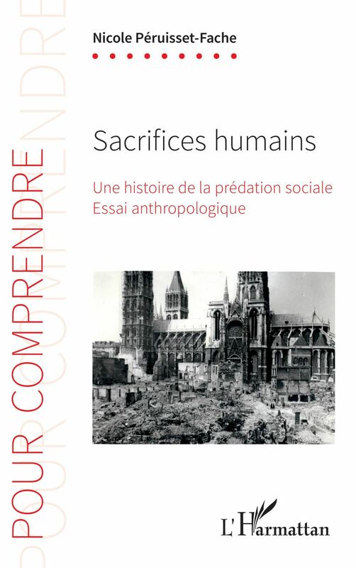 Sacrifices humains Une histoire de la prédation sociale - Essai anthropologique