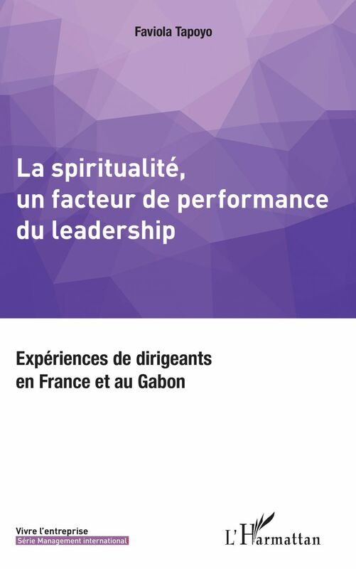 La spiritualité, un facteur de performance du leadership Expériences de dirigeants en France et au Gabon