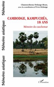 Cambodge, Kampuchéa, 18 ans Mémoire du cauchemar