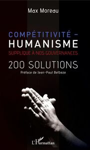 Compétitivité - humanisme Supplique à nos gouvernances - 200 solutions