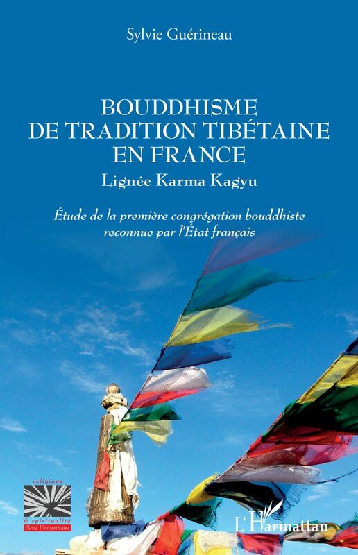 Bouddhisme de tradition tibétaine en France Lignée Karma Kaguy - Etude de la première congrégation bouddhiste reconnue par l'Etat français