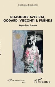 Dialoguer avec Ray, Godard, Visconti & friends Regards et Ecoutes