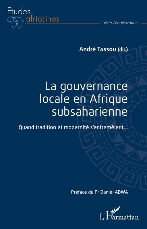 La gouvernance locale en Afrique subsaharienne Quand tradition et modernité s'entremêlent...