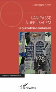 L'an passé à Jérusalem Le destin d'Israël en diaspora