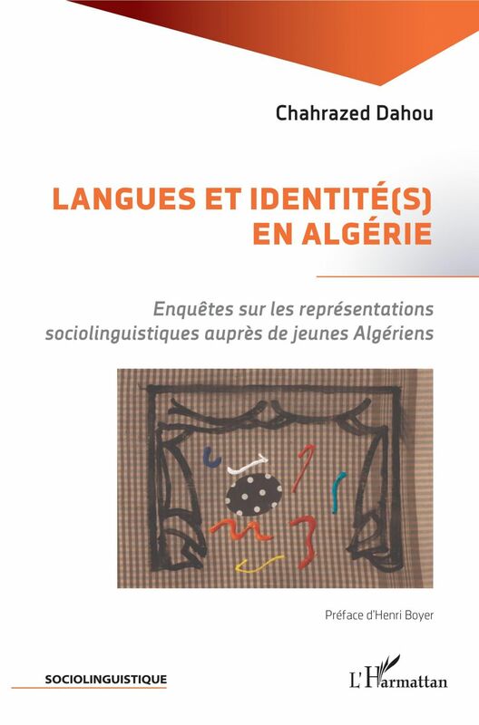 Langues et identité(s) en Algérie Enquêtes sur les représentations sociolinguistiques auprès de jeunes Algériens.