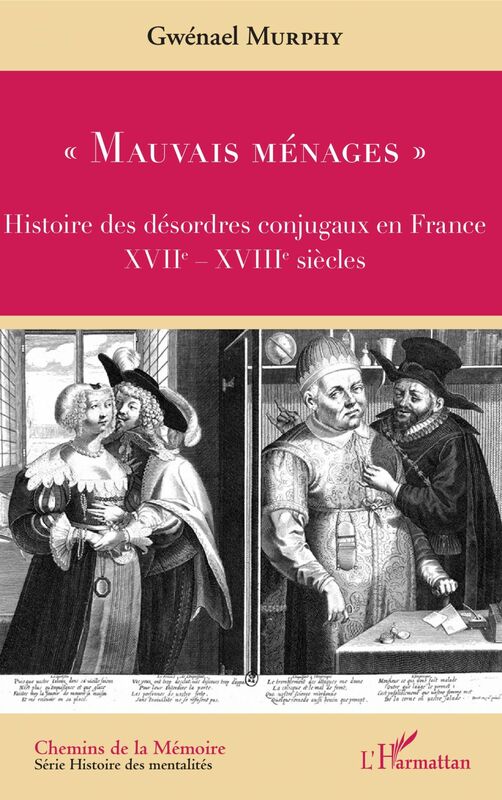 "Mauvais ménages" Histoire des désordres conjugaux en France - XVIIe-XVIIIe siècles