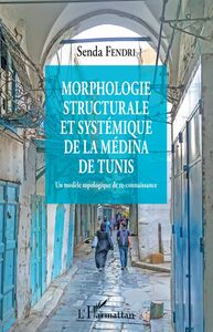 Morphologie structurale et systémique de la médina de Tunis Un modèle topologique de re-connaissance