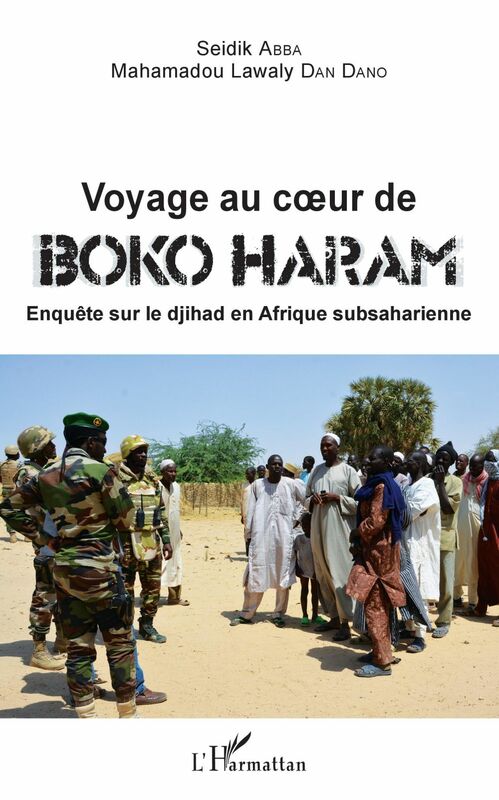 Voyage au coeur de Boko Haram Enquête sur le djihad en Afrique subsaharienne