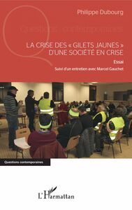 La crise des "gilets jaunes" d'une société en crise Essai - Suivi d'un entretien avec Marcel Gauchet