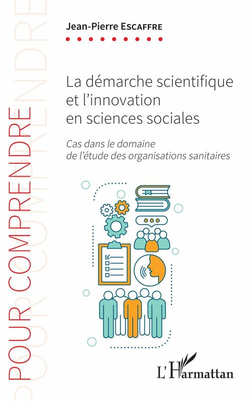La démarche scientifique et l'innovation en sciences sociales Cas dans le domaine de l'étude des organisations sanitaires