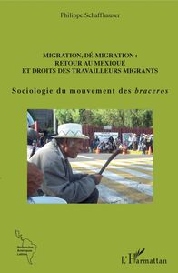 Migration, dé-migration : Retour au Mexique Et droits des travailleurs migrants - Sociologie du mouvement des braceros