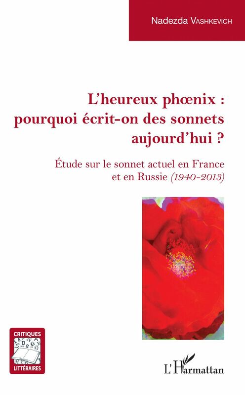 L'Heureux phoenix : pourquoi écrit-on des sonnets aujourd'hui ? Étude sur le sonnet actuel en France et en Russie (1940-2013)