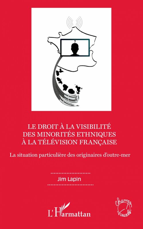 Le droit à la visibilité des minorités ethniques à la télévision française La situation particulière des originaires d'outre-mer