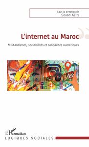 L'internet au Maroc Militantismes, sociabilités et solidarités numériques