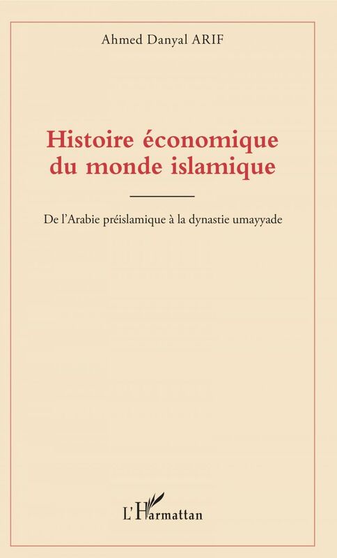 Histoire économique du monde islamique De l'Arabie préislamique à la dynastie umayyade