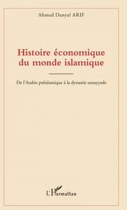 Histoire économique du monde islamique De l'Arabie préislamique à la dynastie umayyade