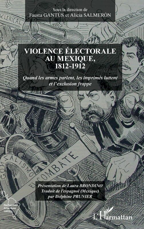 Violence électorale au Mexique, 1812-1912 Quand les armes parlent, les imprimés luttent et l'exclusion frappe