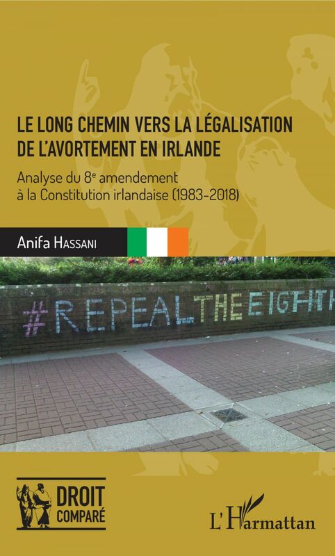 Le long chemin vers la légalisation de l'avortement en Irlande Analyse du 8e amendement à la Constitution irlandaise (1983-2018)