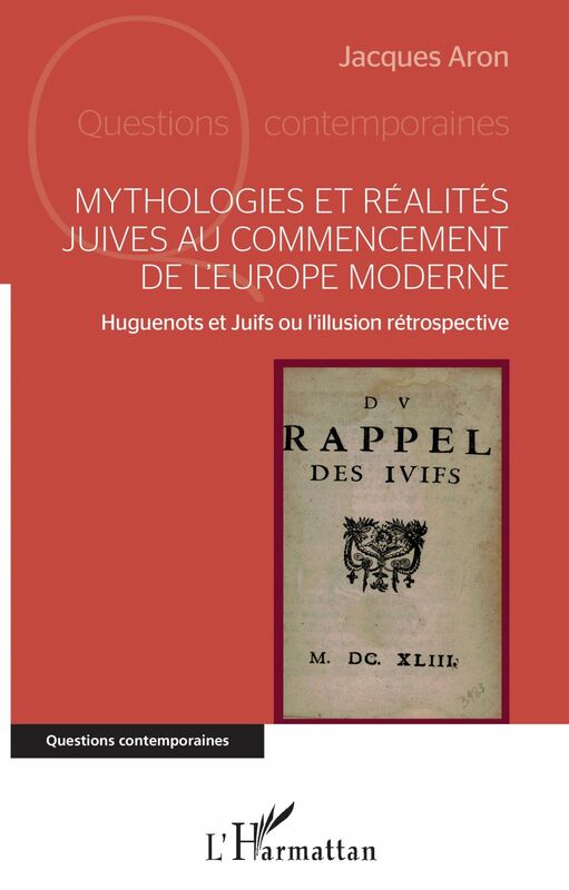 Mythologies et réalités juives au commencement de l'Europe moderne Huguenots et Juifs ou l'illusion rétrospective