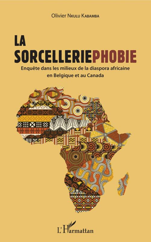 La sorcelleriephobie Enquête dans les milieux de la diaspora africaine en Belgique et au Canada