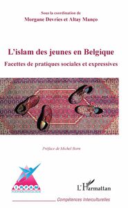 L'islam des jeunes en Belgique Facettes de pratiques sociales et expressives