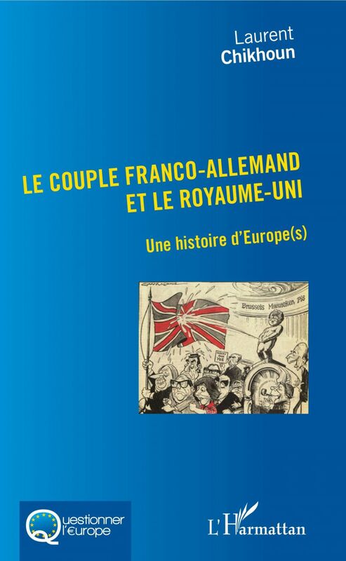 Couple Franco-Allemand et le Royaume-Uni (Le) Une histoire d'Europe(s)