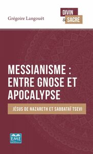 Messianisme : entre gnose et apocalypse Jésus de Nazareth et Sabbataï Tsevi