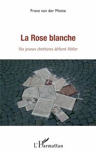 rose blanche (La) Six jeunes chrétiens défient Hitler