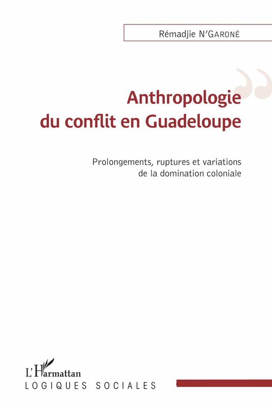 Anthropologie du conflit en Guadeloupe Prolongements, ruptures et variations de la domincation coloniale