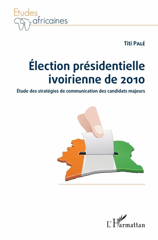 Election présidentielle ivoirienne de 2010 Etude des stratégies de communication des candidats majeurs