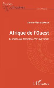 Afrique de l'ouest Le millénaire formateur, VIIe-XVIe siècle