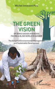 The green vision of Denis Sassou N'Guesso facing a blind world in danger The Gospel of Environmental Management and Sustainable Development
