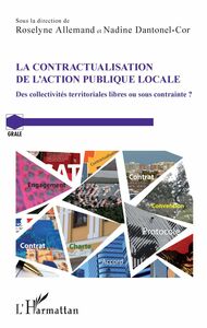 La contractualisation de l'action publique locale Des collectivités territoriales libres ou sous contrainte ?