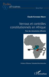 Verrous et contrôles constitutionnels en Afrique Pour des mécanismes efficients