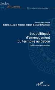 Les politiques d'aménagement du territoire au Gabon Problèmes et perspectives